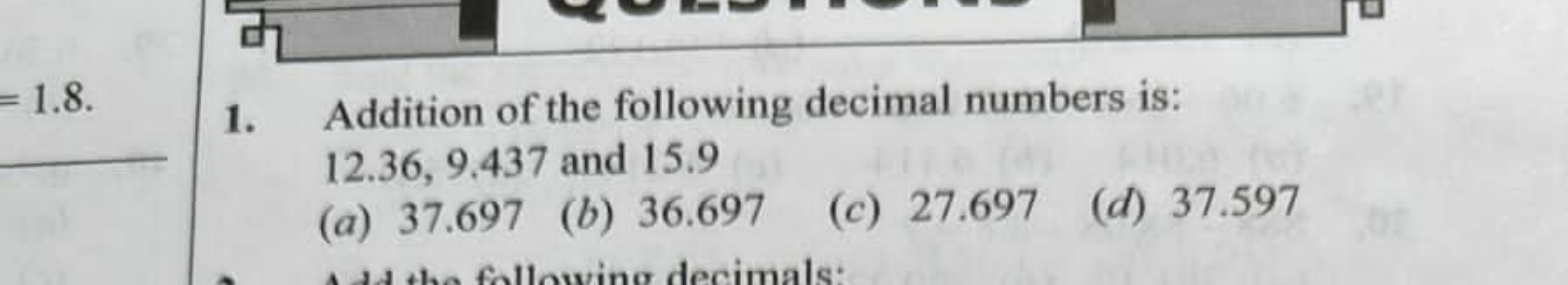 1. Addition of the following decimal numbers is:
12.36,9.437 and 15.9
