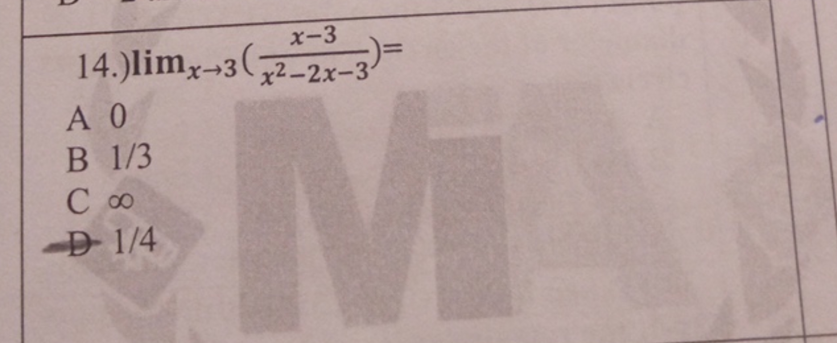 14.) limx→3​(x2−2x−3x−3​)=

A 0
B 1/3
C ∞
- 1/4