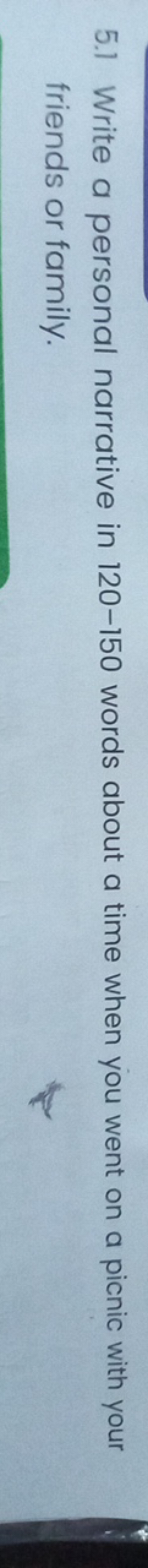 5.1 Write a personal narrative in 120-150 words about a time when you 