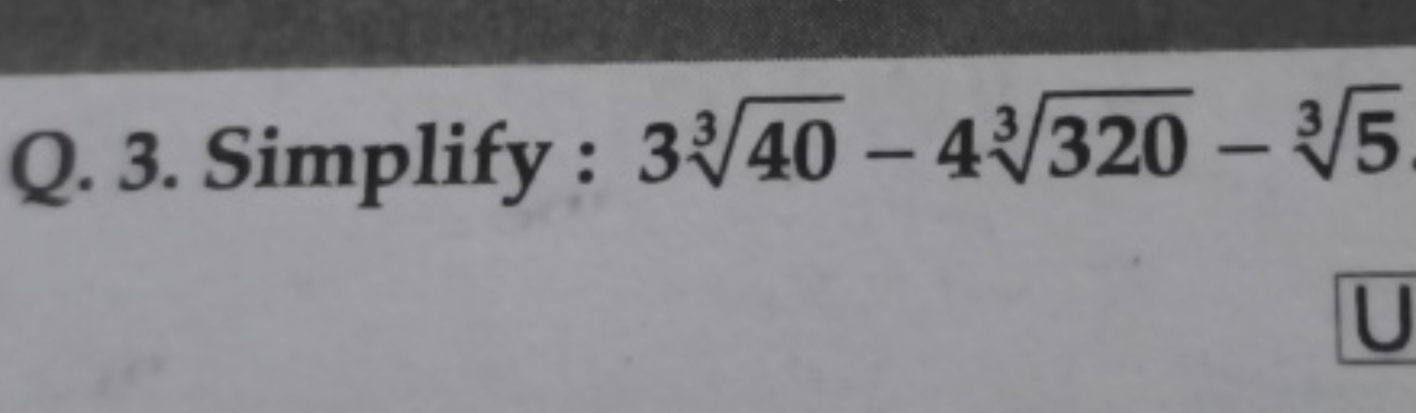 Q. 3. Simplify : 3340​−43320​−35​