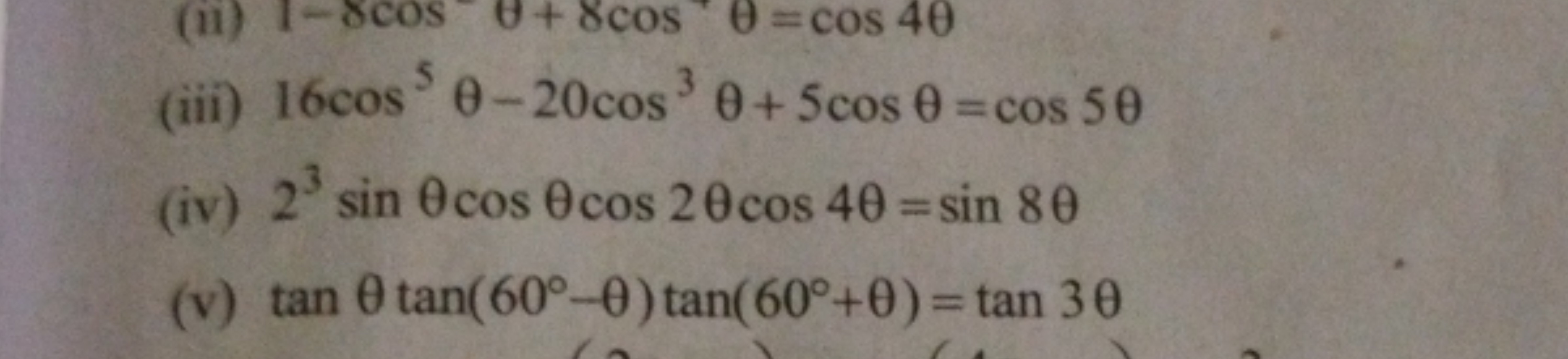 (iii) 16cos5θ−20cos3θ+5cosθ=cos5θ
(iv) 23sinθcosθcos2θcos4θ=sin8θ
(v) 