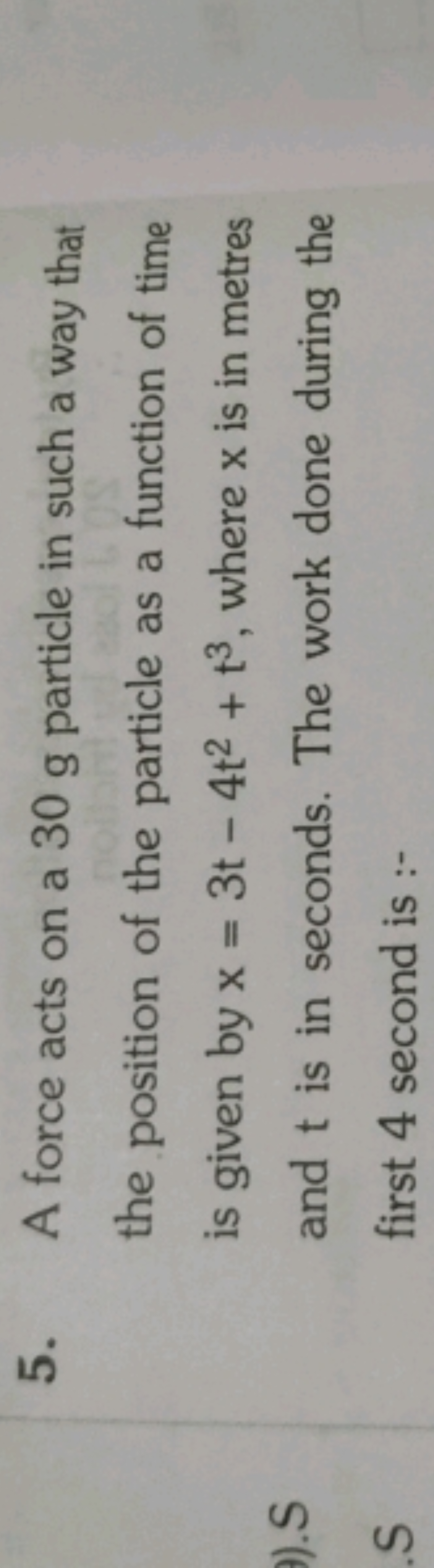 5. A force acts on a 30 g particle in such a way that the position of 