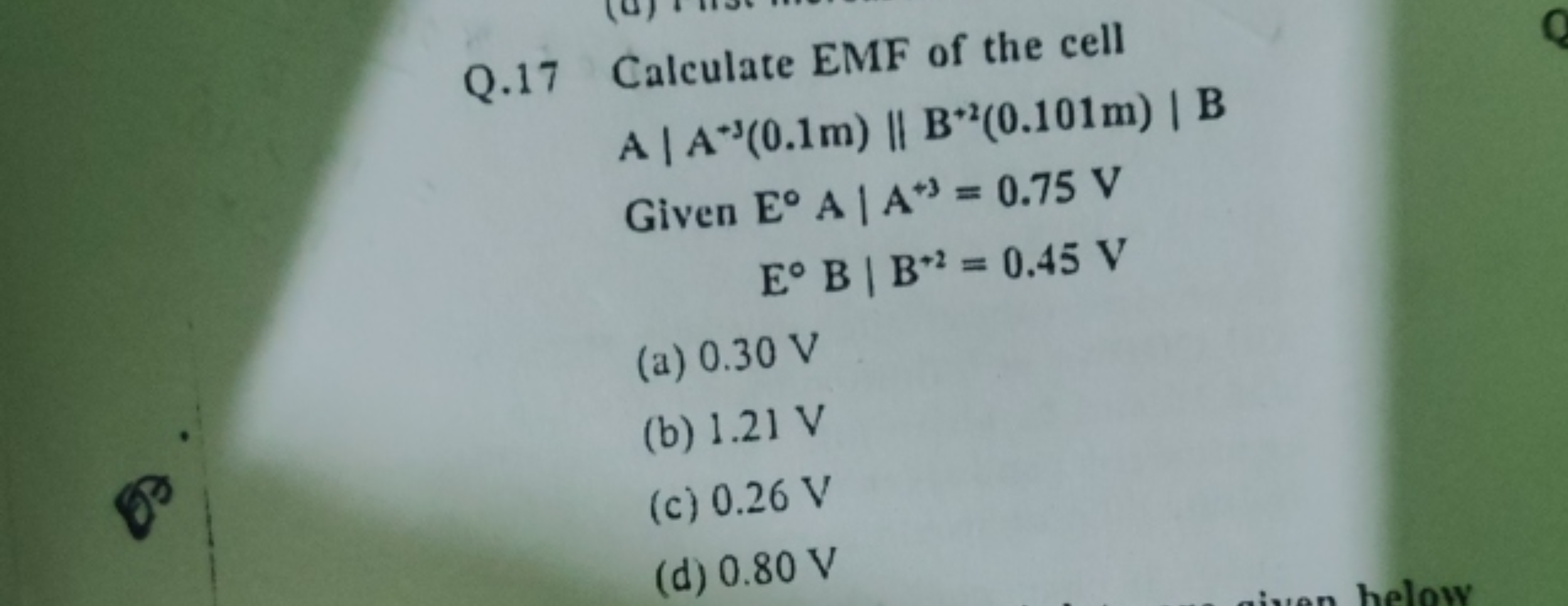 Q. 17 Calculate EMF of the cell
A∣∣​A+3(0.1 m)∥B+2(0.101 m)∣∣​B
Given 