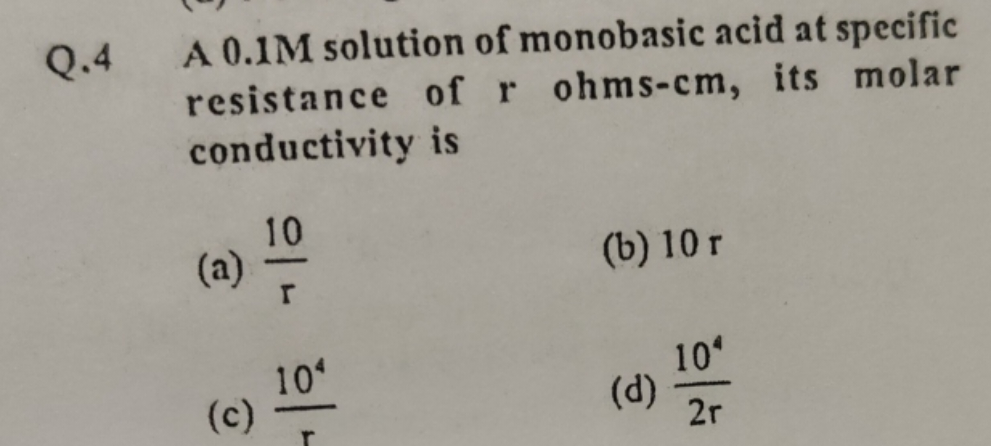 Q. 4 A 0.1 M solution of monobasic acid at specific resistance of r oh