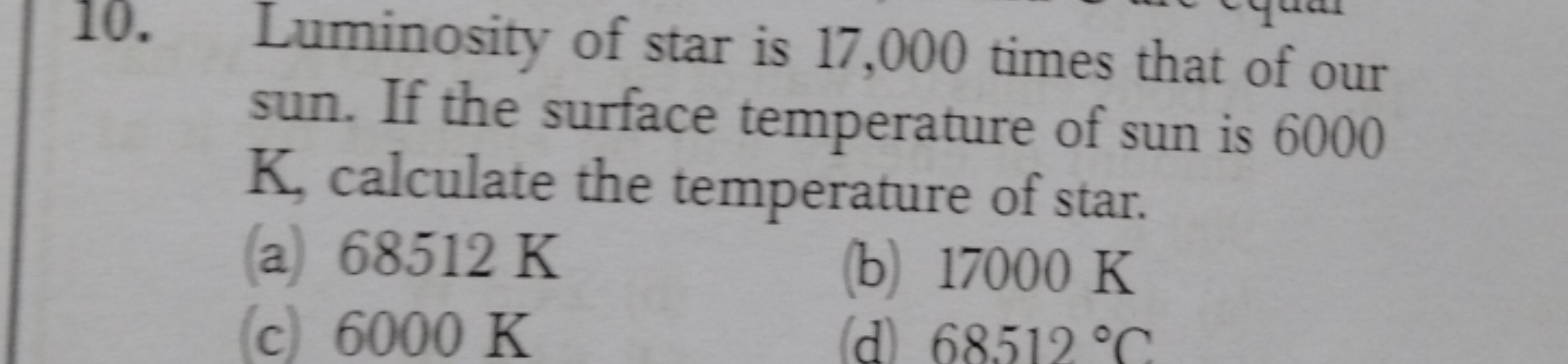 10. Luminosity of star is 17,000 times that of our sun. If the surface