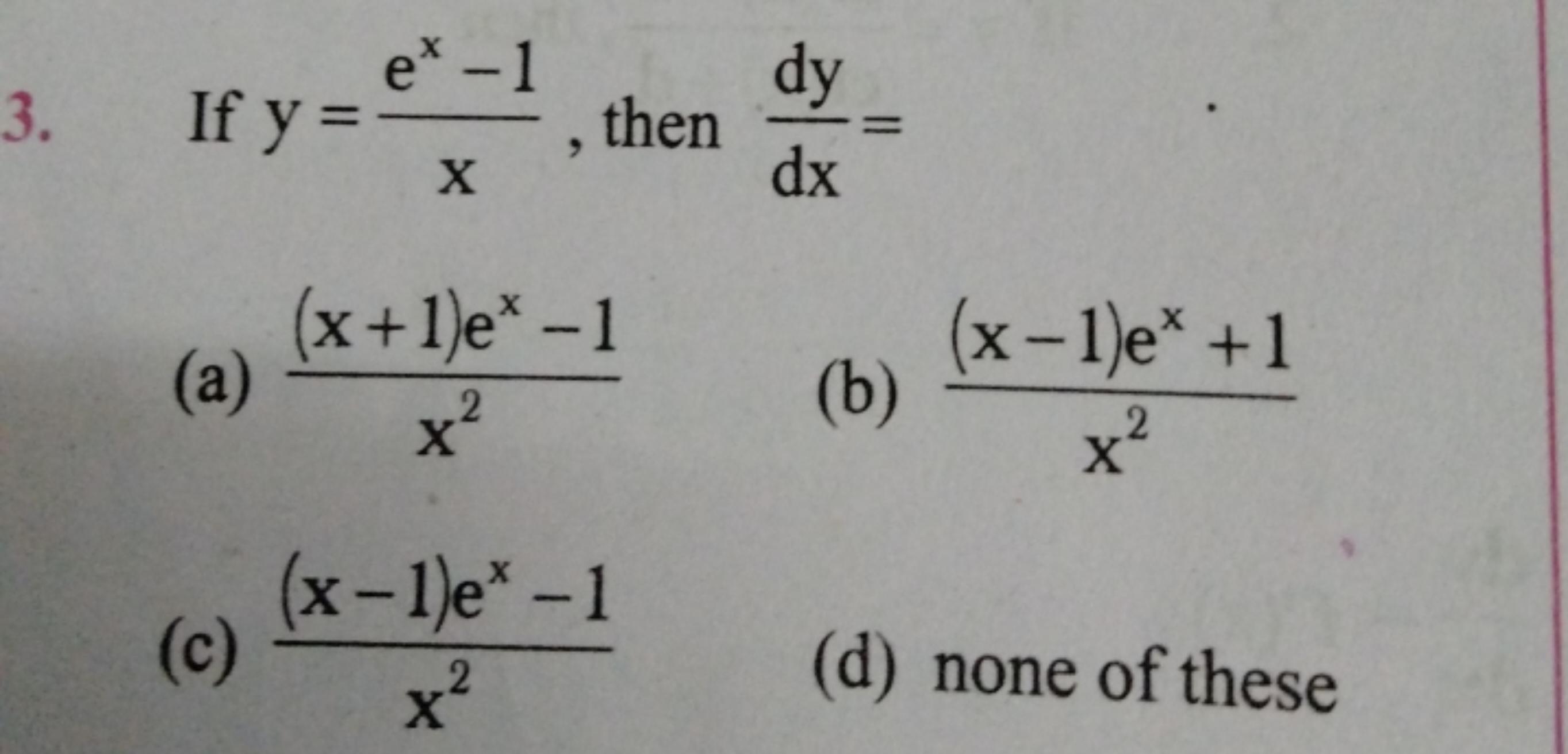 3. If y=xex−1​, then dxdy​=
(a) x2(x+1)ex−1​
(b) x2(x−1)ex+1​
(c) x2(x