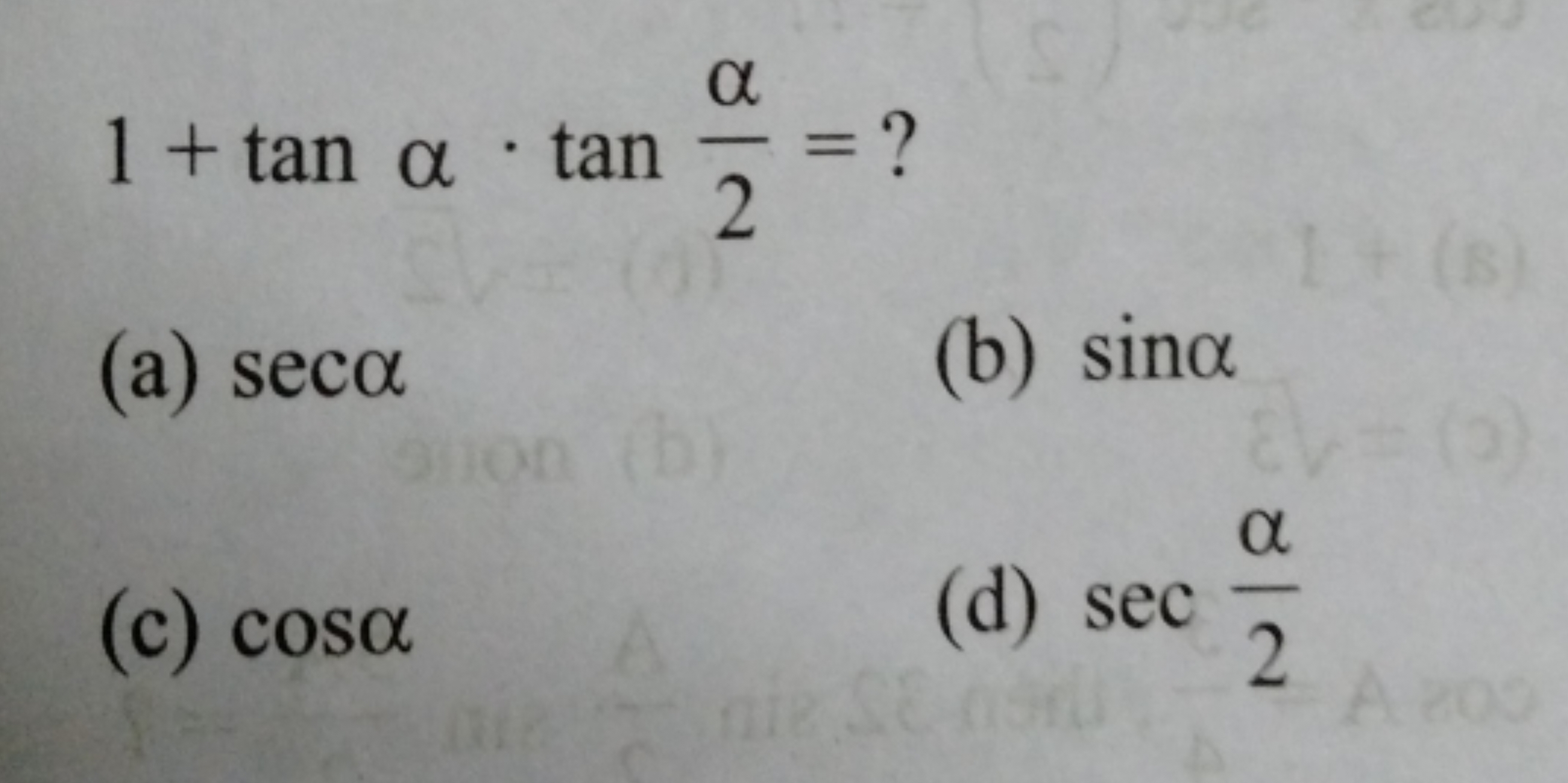 1+tanα⋅tan2α​=?
(a) secα
(b) sinα
(c) cosα
(d) sec2α​