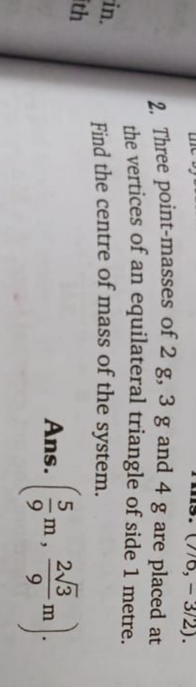 2. Three point-masses of 2 g,3 g and 4 g are placed at the vertices of