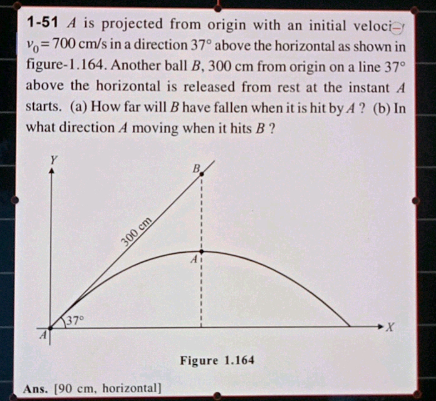 1-51 A is projected from origin with an initial velociv0​=700 cm/s in 