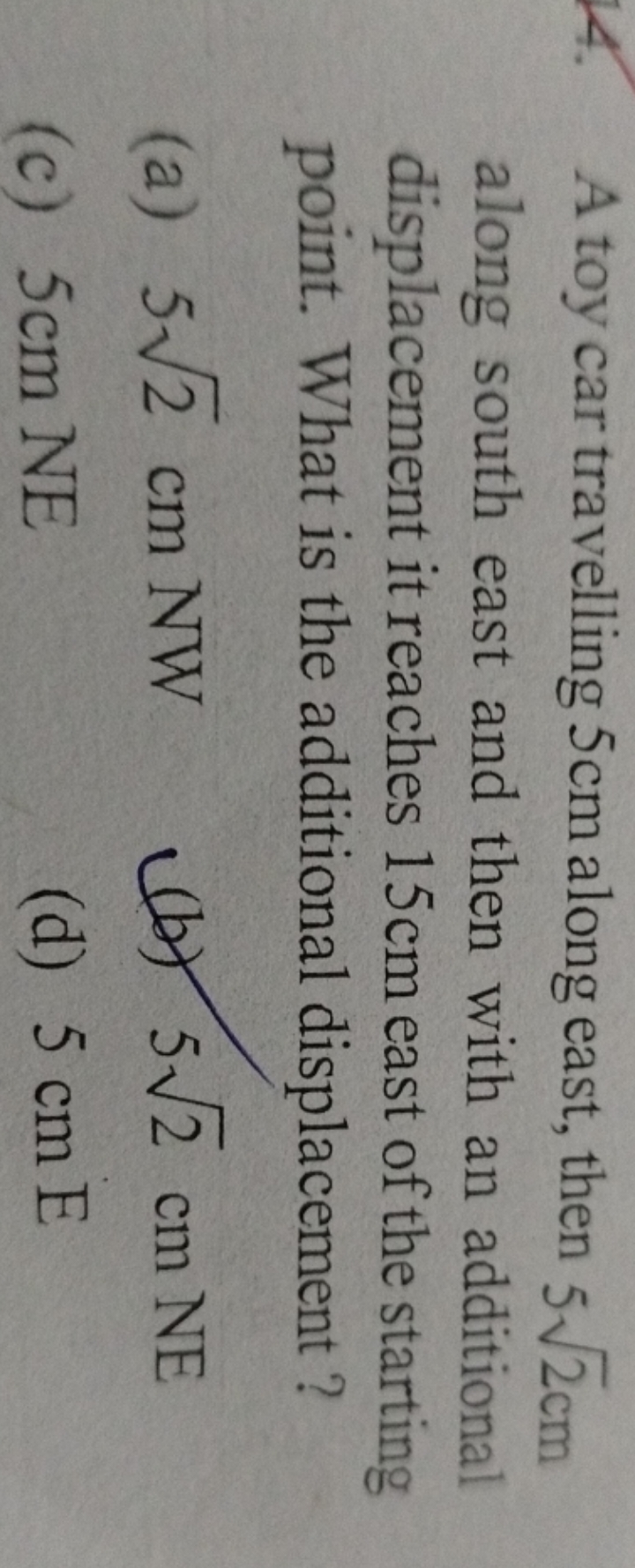 14. A toy car travelling 5 cm along east, then 52​ cm along south east