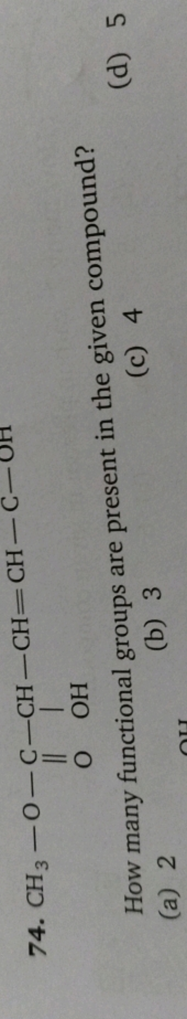 74.
COC(=O)C(O)C=CC=O
How many functional groups are present in the gi