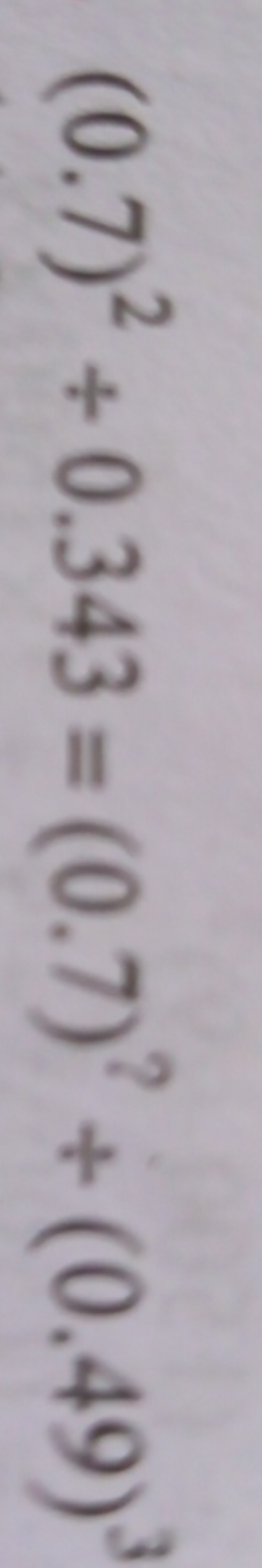 (0.7)2÷0.343=(0.7)2+(0.49)3