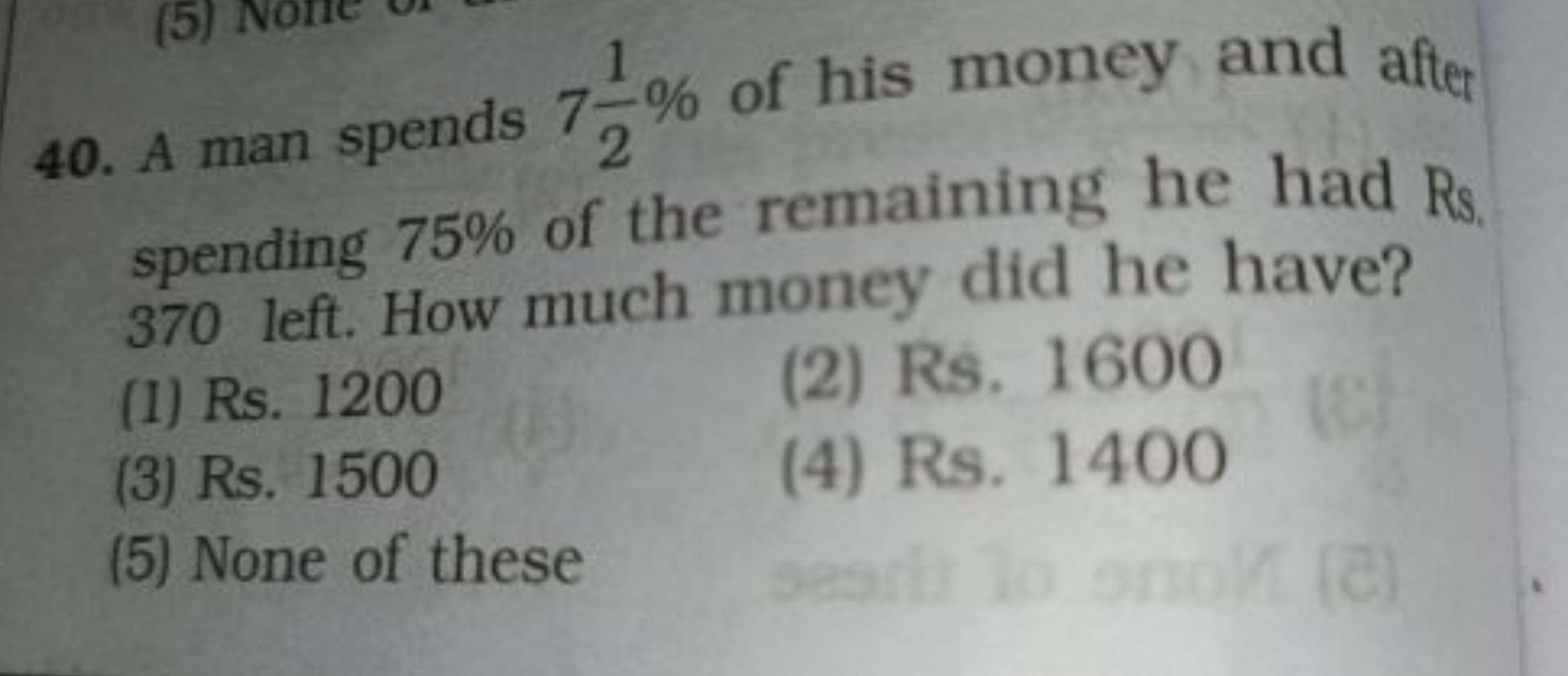 40. A man spends 721​% of his money and after spending 75% of the rema