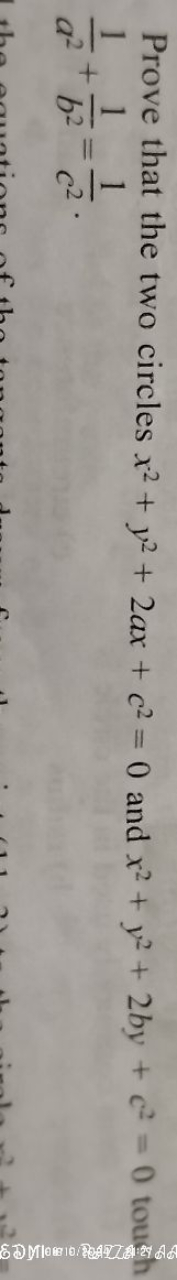 Prove that the two circles x2+y2+2ax+c2=0 and x2+y2+2by+c2=0 toush a21