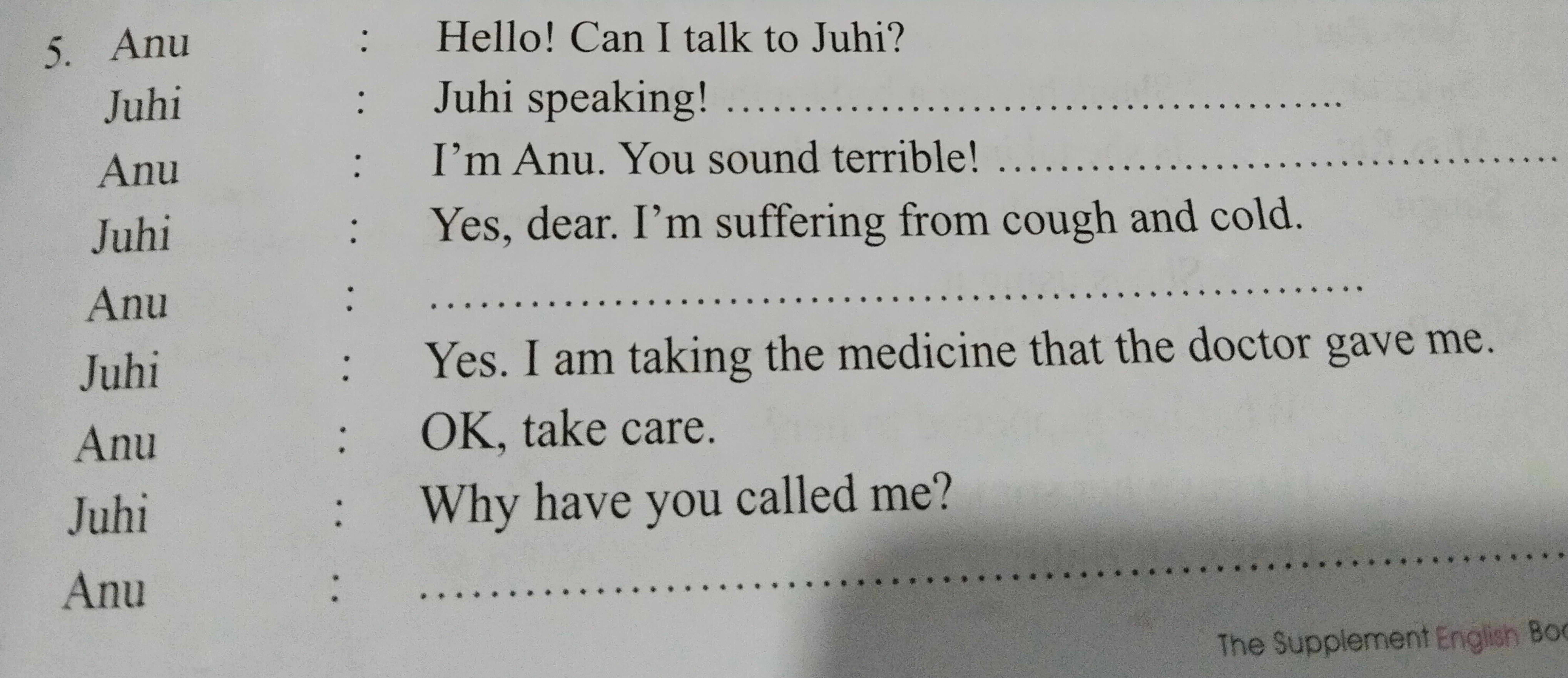 5. Anu : Hello! Can I talk to Juhi?

Juhi : Juhi speaking!
Anu : I'm A