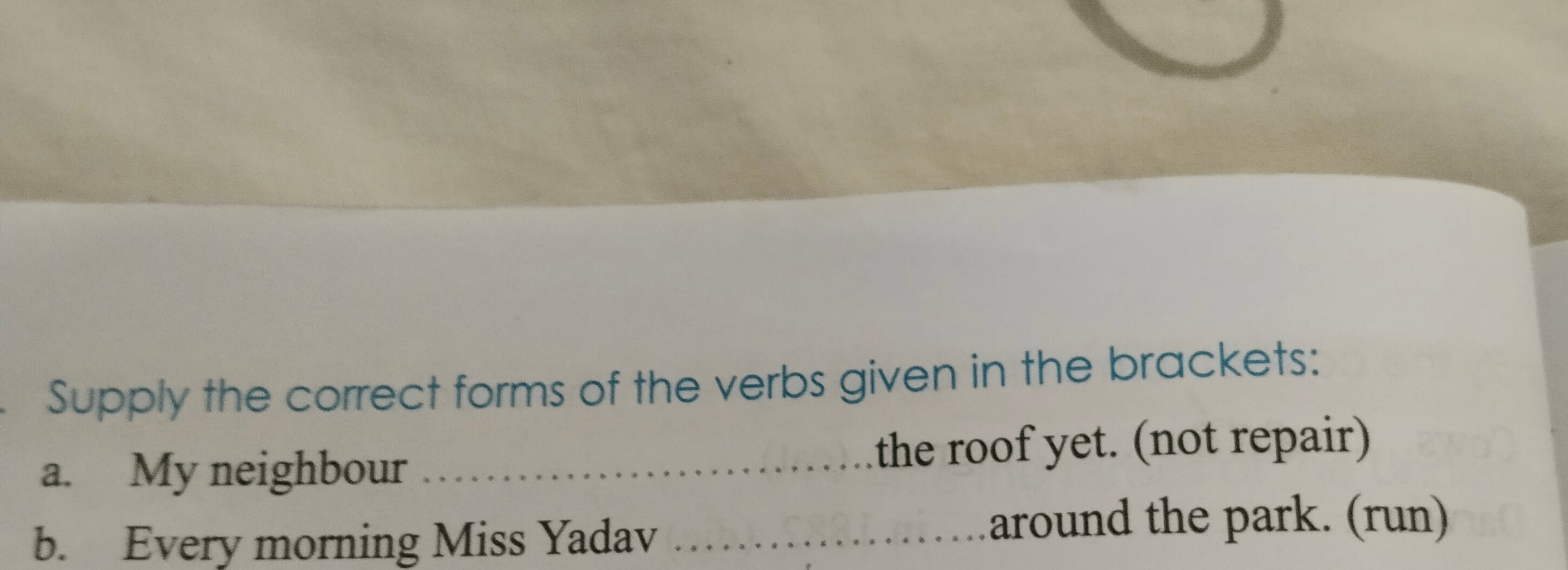 Supply the correct forms of the verbs given in the brackets:
a. My nei