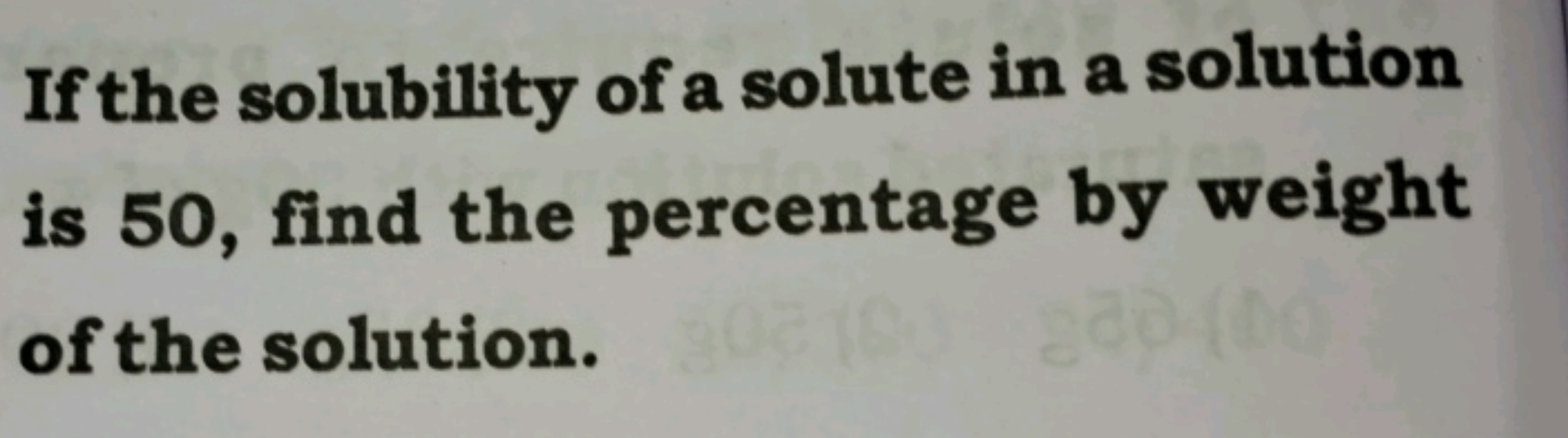 If the solubility of a solute in a solution is 50 , find the percentag