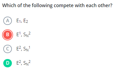 Which of the following compete with each other?
(A) E1​,E2​
(B) E1,SN2