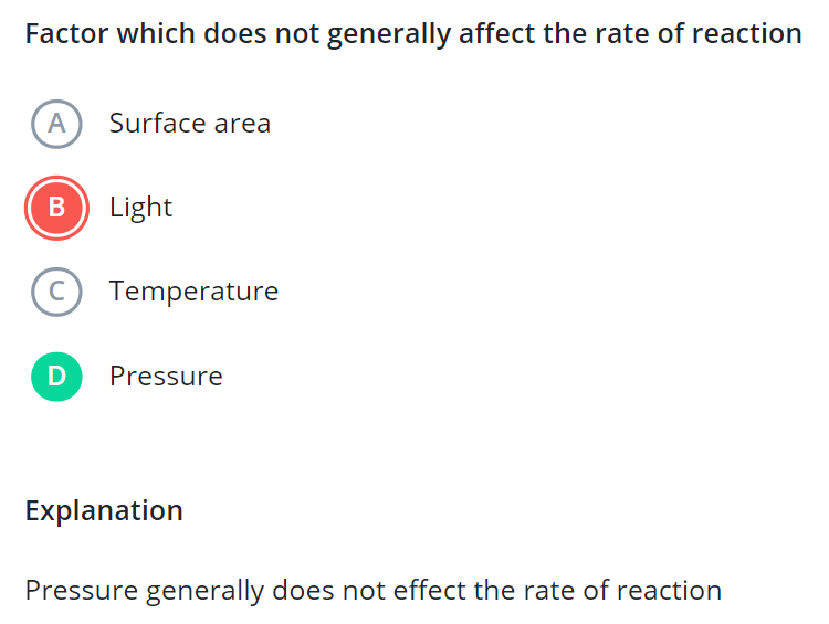 Factor which does not generally affect the rate of reaction
(A) Surfac