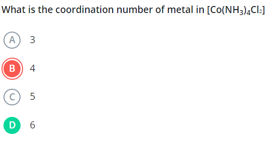 What is the coordination number of metal in [Co(NH3​)4​Cl2​]
(A) 3
(B)