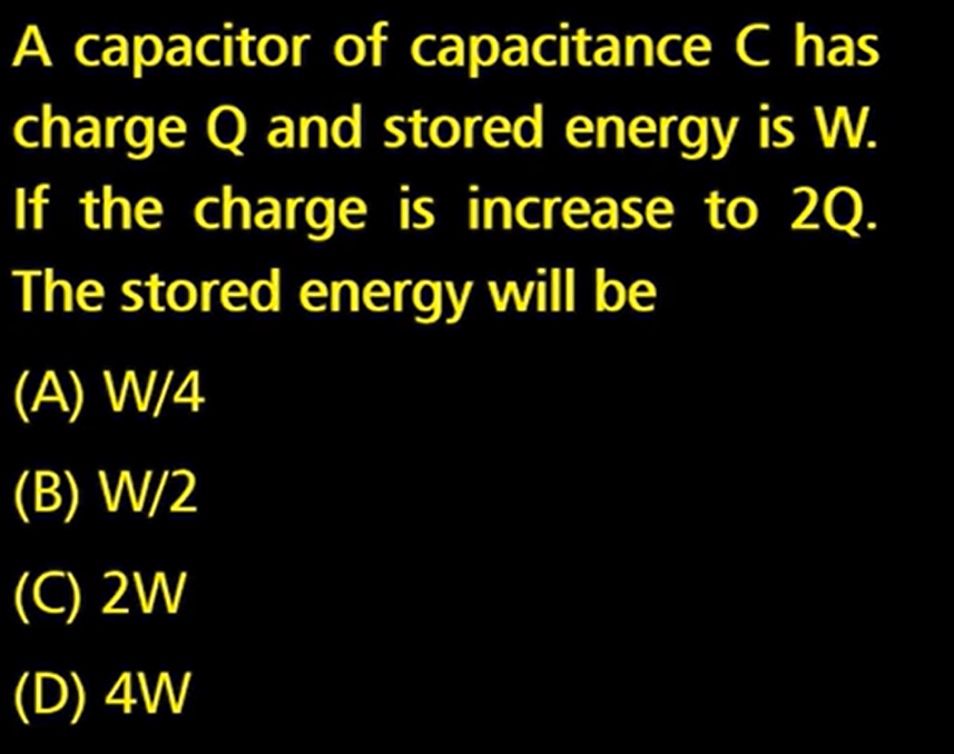 A capacitor of capacitance C has charge Q and stored energy is W. If t