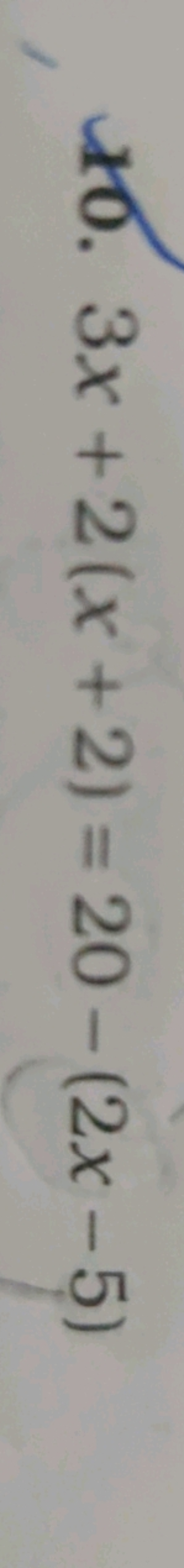 10. 3x+2(x+2)=20−(2x−5)