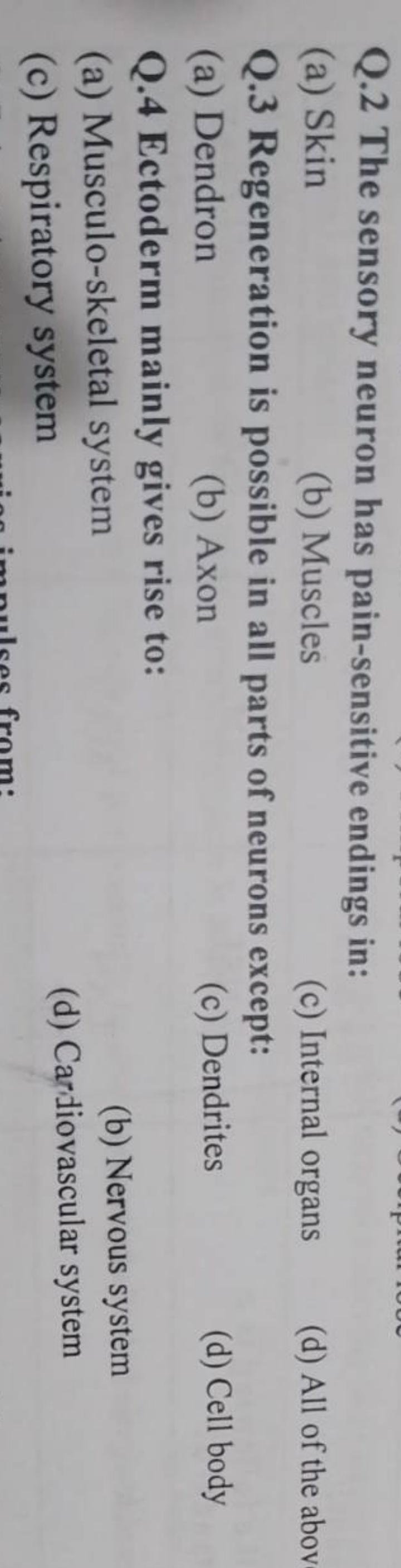 Q. 2 The sensory neuron has pain-sensitive endings in:
(a) Skin
(b) Mu