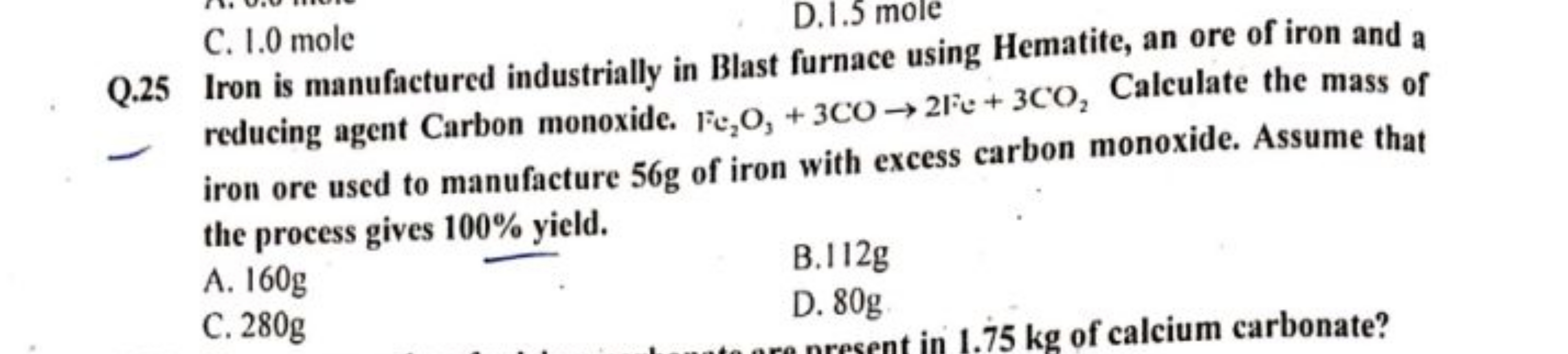 C. 1.0 mole
D. 1.5 mole
Q. 25 Iron is manufactured industrially in Bla