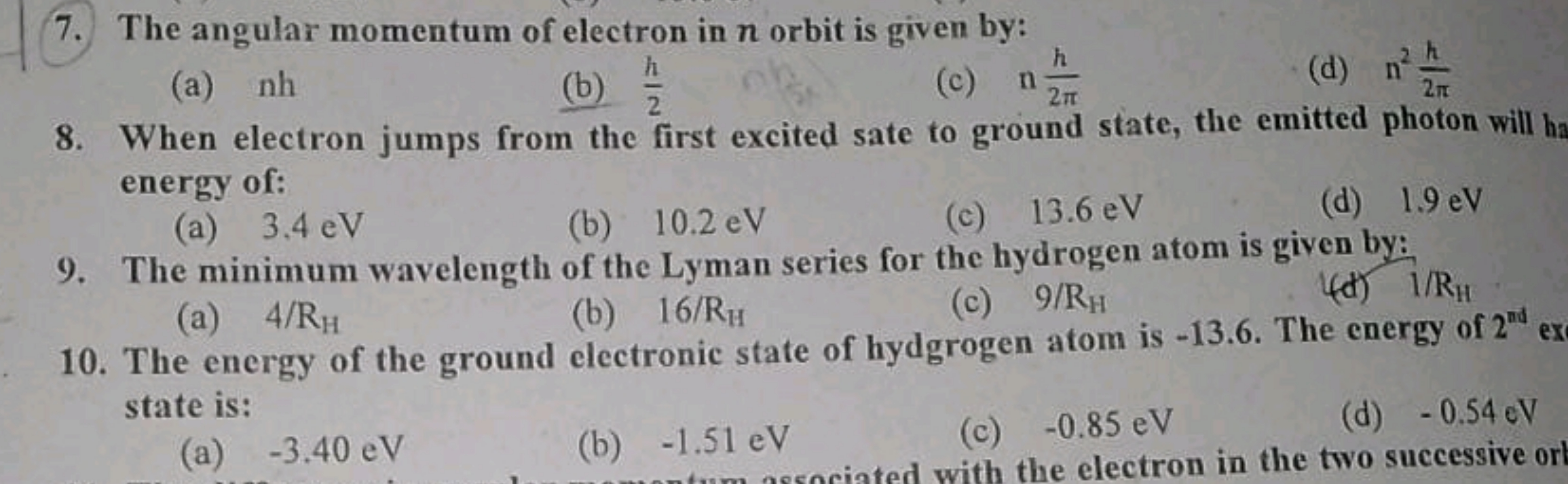 7. The angular momentum of electron in n orbit is given by:
(a) nh
(b)