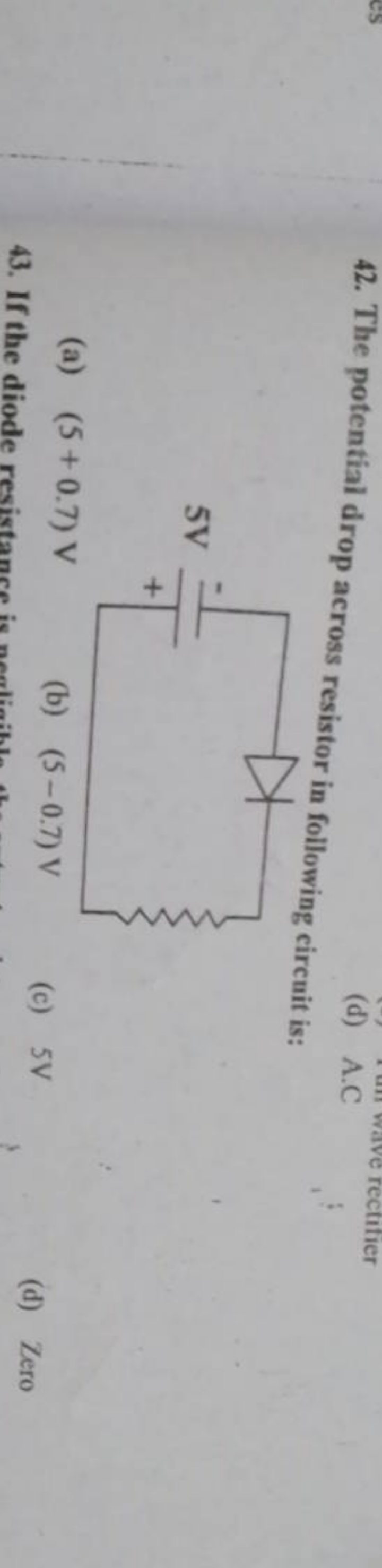 42. The potential drop across resistor in following circuit is:
(a) (5