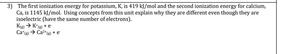 3) The first ionization energy for potassium, K , is 419 kJ/mol and th