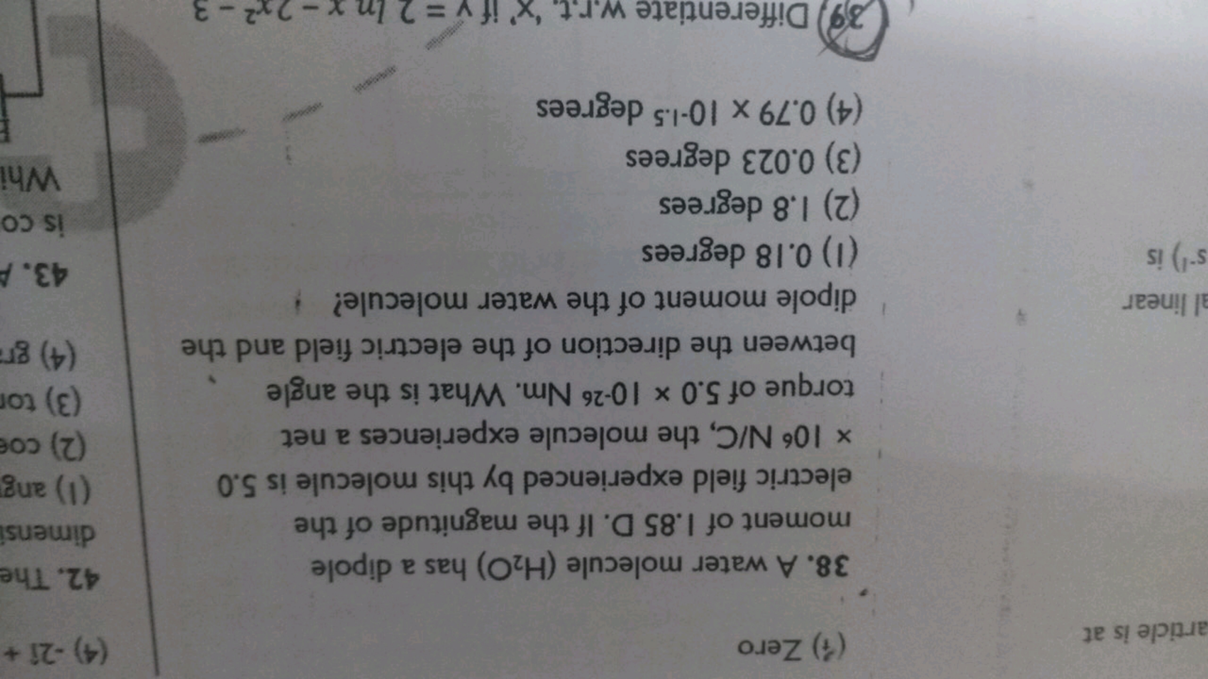 ('t) Zero
38. A water molecule (H2​O) has a dipole moment of I.85D. If