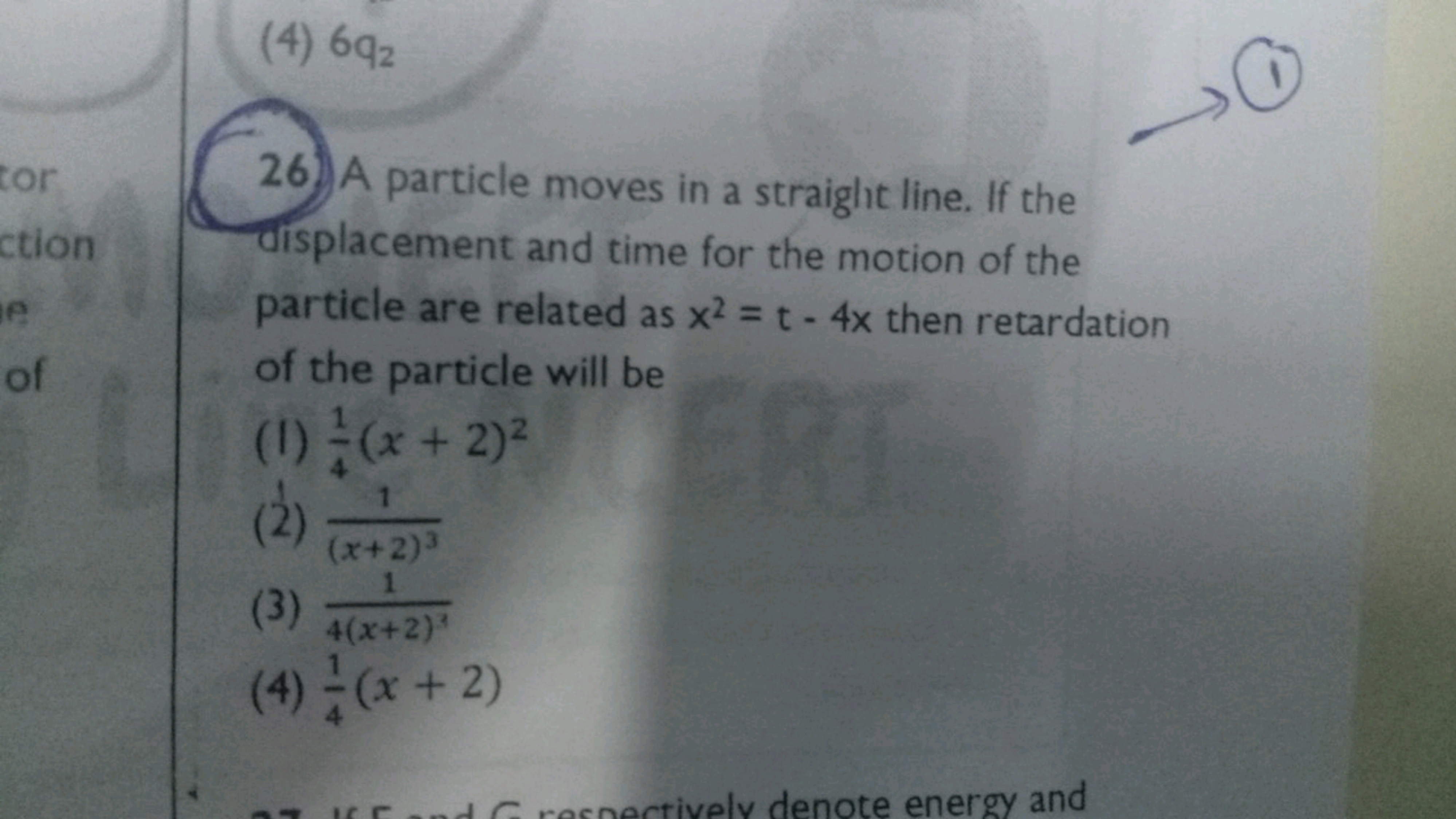 (4) 6q2​
26. A particle moves in a straiglt line. If the displacement 