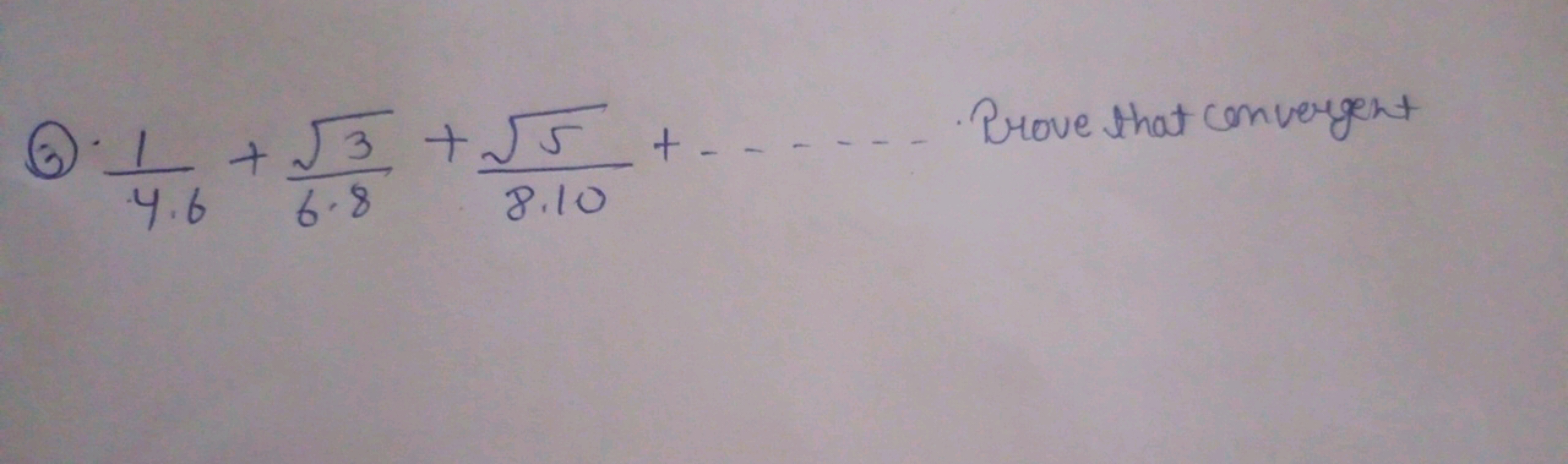 (3) 4⋅61​+6⋅83​​+8⋅105​​+… Prove that convergent