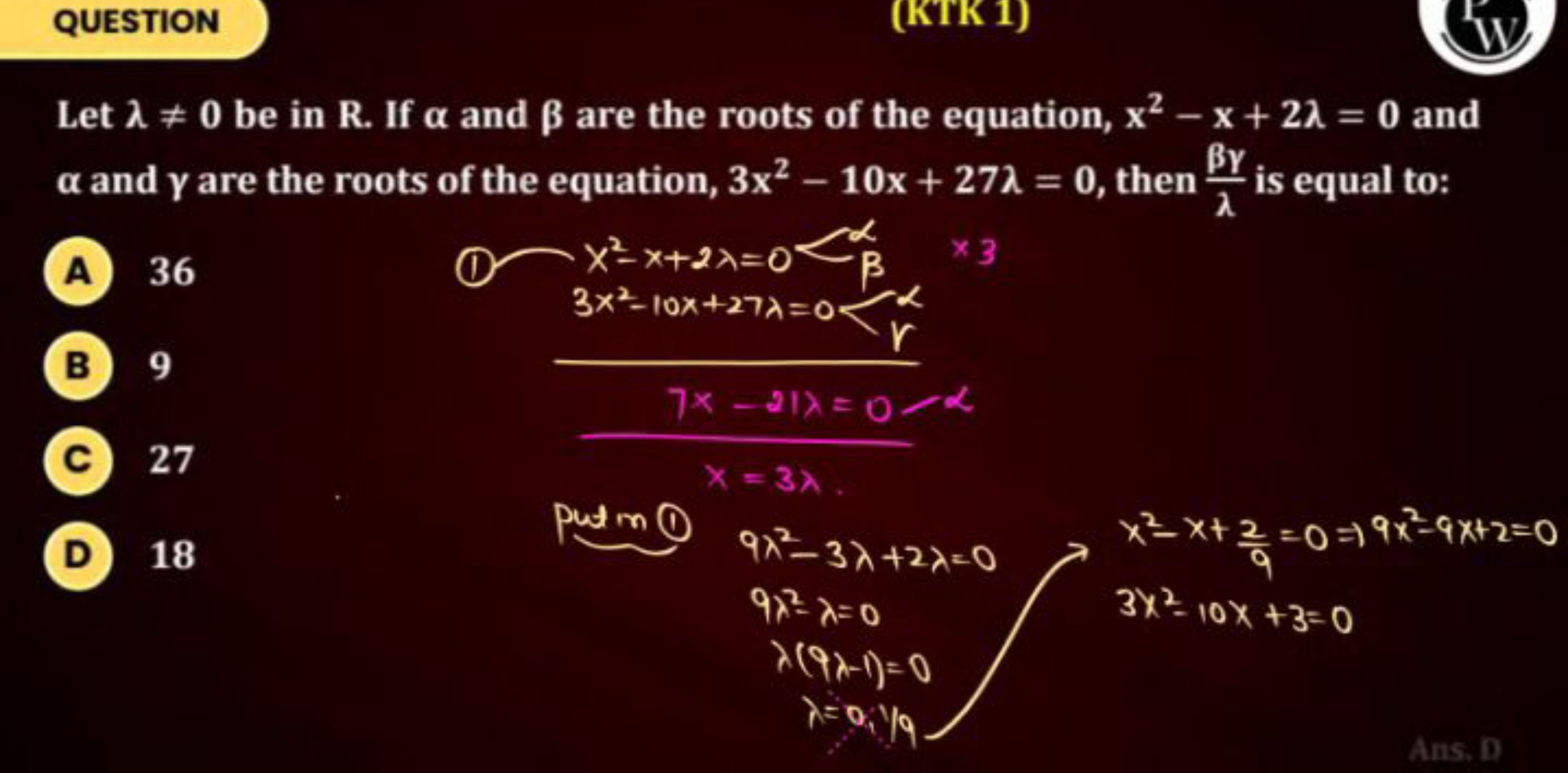 QUESTION
(KTK 1)
W
Let λ=0 be in R. If α and β are the roots of the e