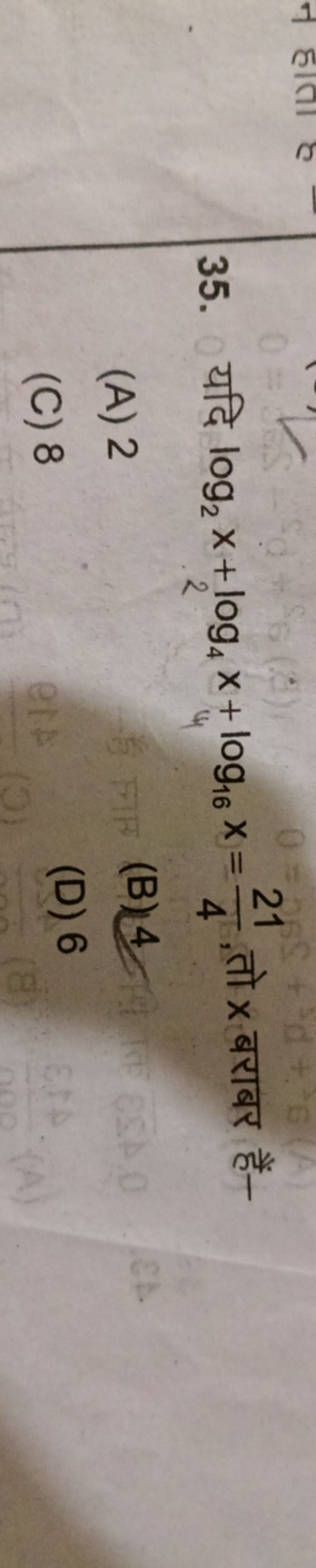 35. यदि log2​x+log4​x+log16​x=421​, तो x बराबर हैं-
(A) 2
(B) 4
(C) 8
