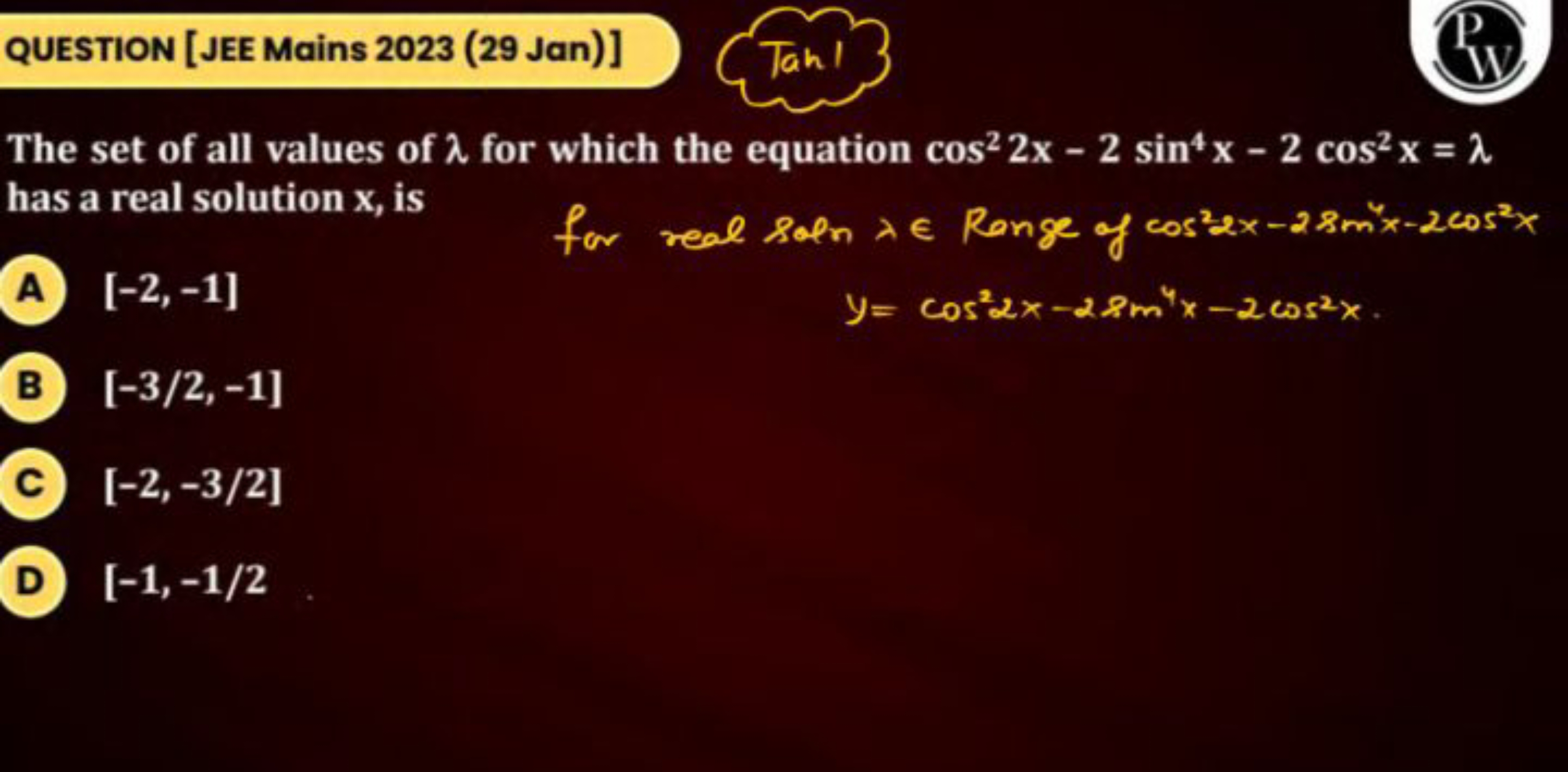 QUESTION [JEE Mains 2023 (29 Jan)]
Tan 1
P
W
The set of all values of 