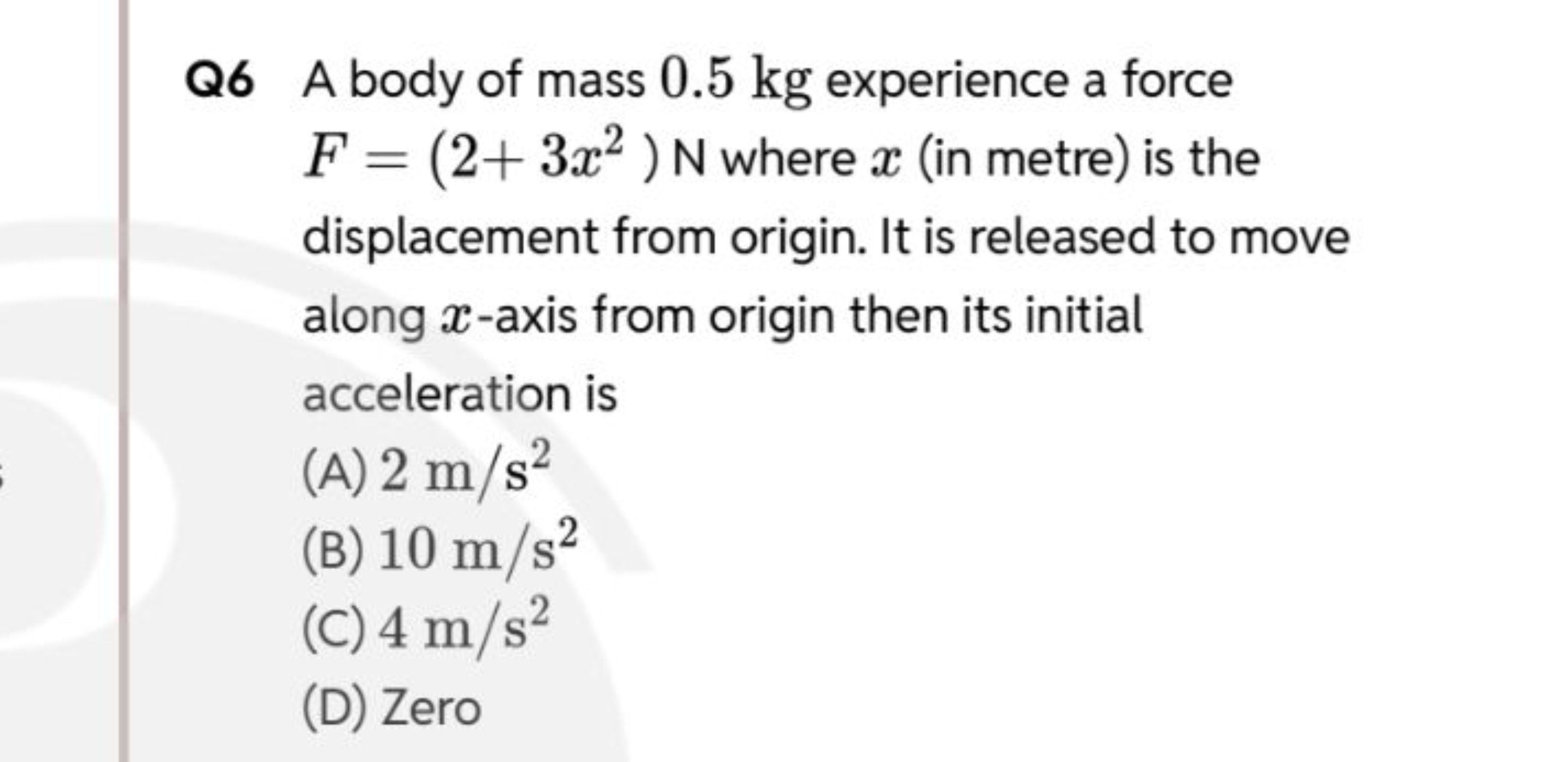 Q6 A body of mass 0.5 kg experience a force F=(2+3x2)N where x (in met