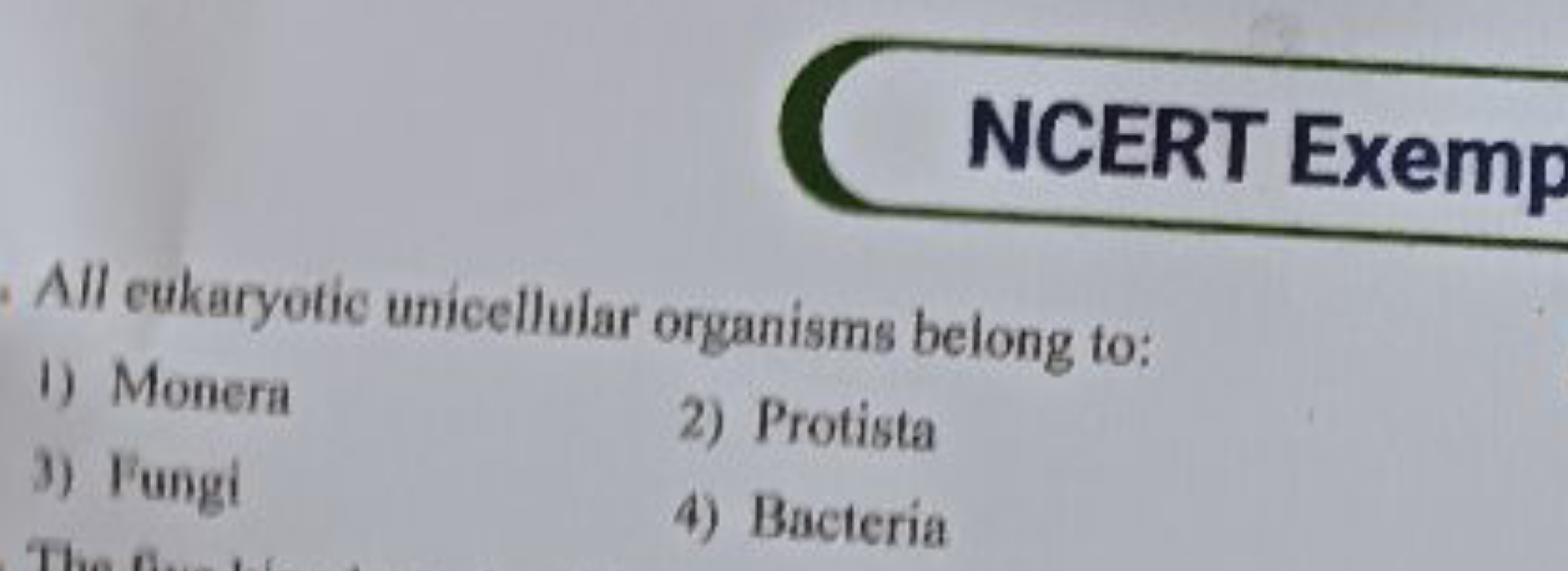 NCERT Exemp
All eukaryotic unicellular organisms belong to:
1) Monera
