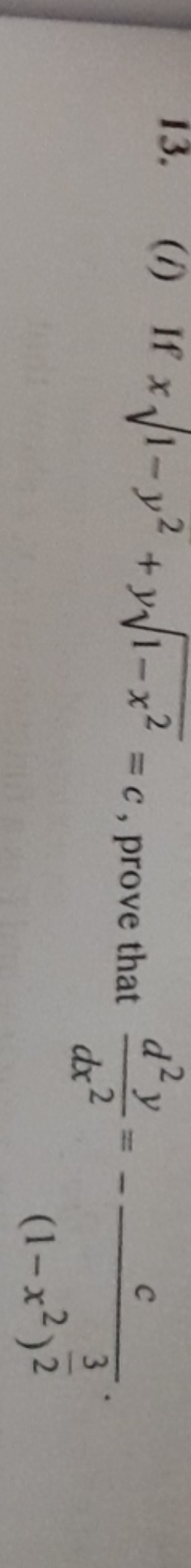 2
13. (1) If x √1-y² + y√1−x²
y²+ 2
1-x = c, prove that
d2
y
dx2
(1-x²