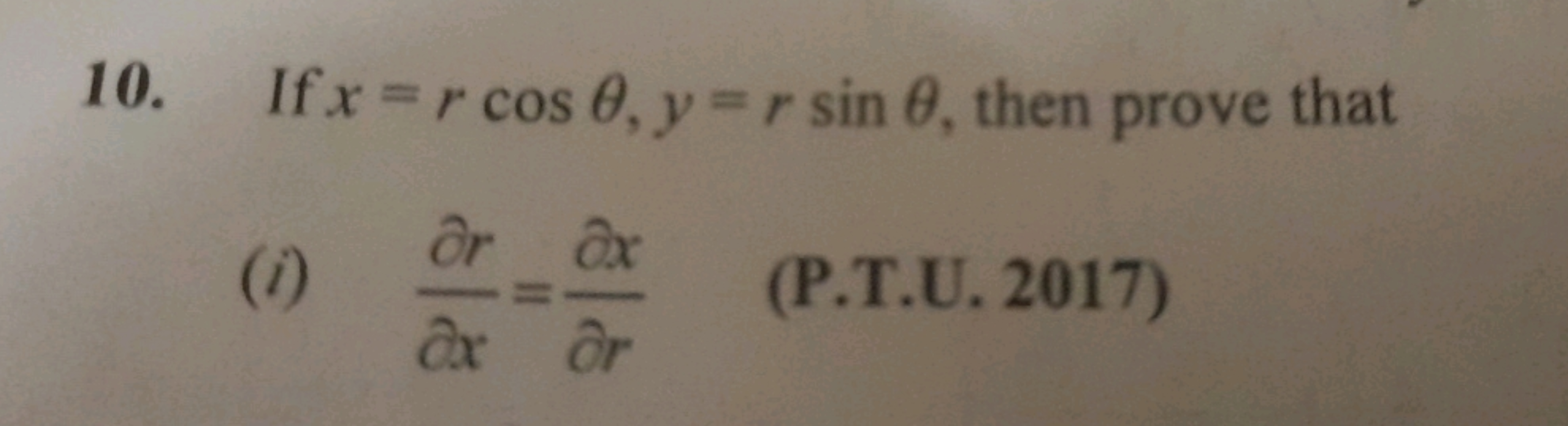 10. If x=rcosθ,y=rsinθ, then prove that
(i) ∂x∂r​=∂r∂x​
(P.T.U. 2017)