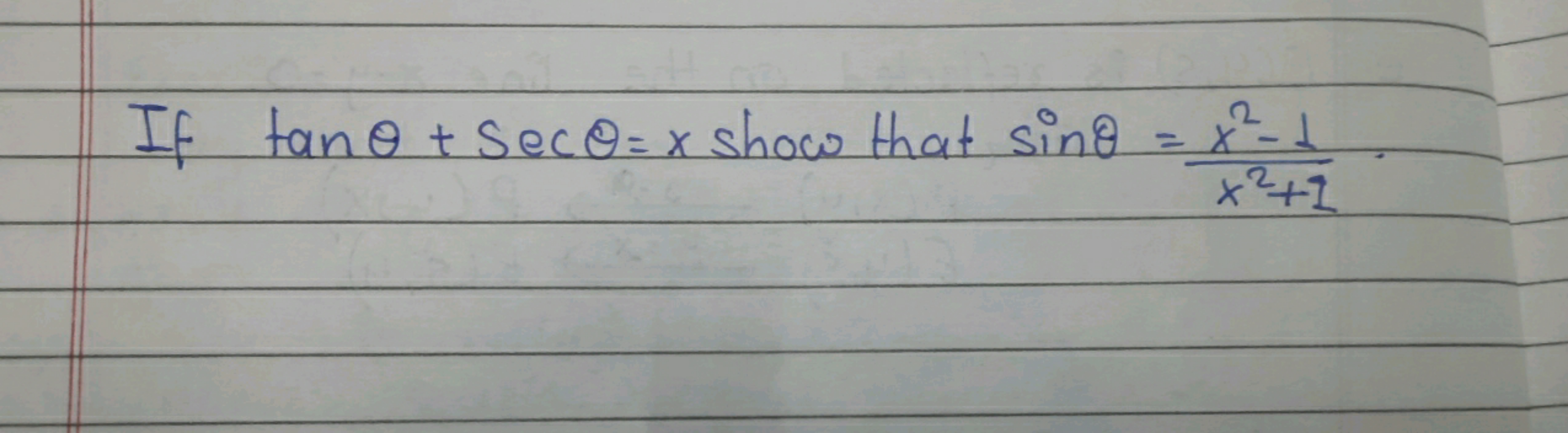 If tanθ+secθ=x show that sinθ=x2+1x2−1​.