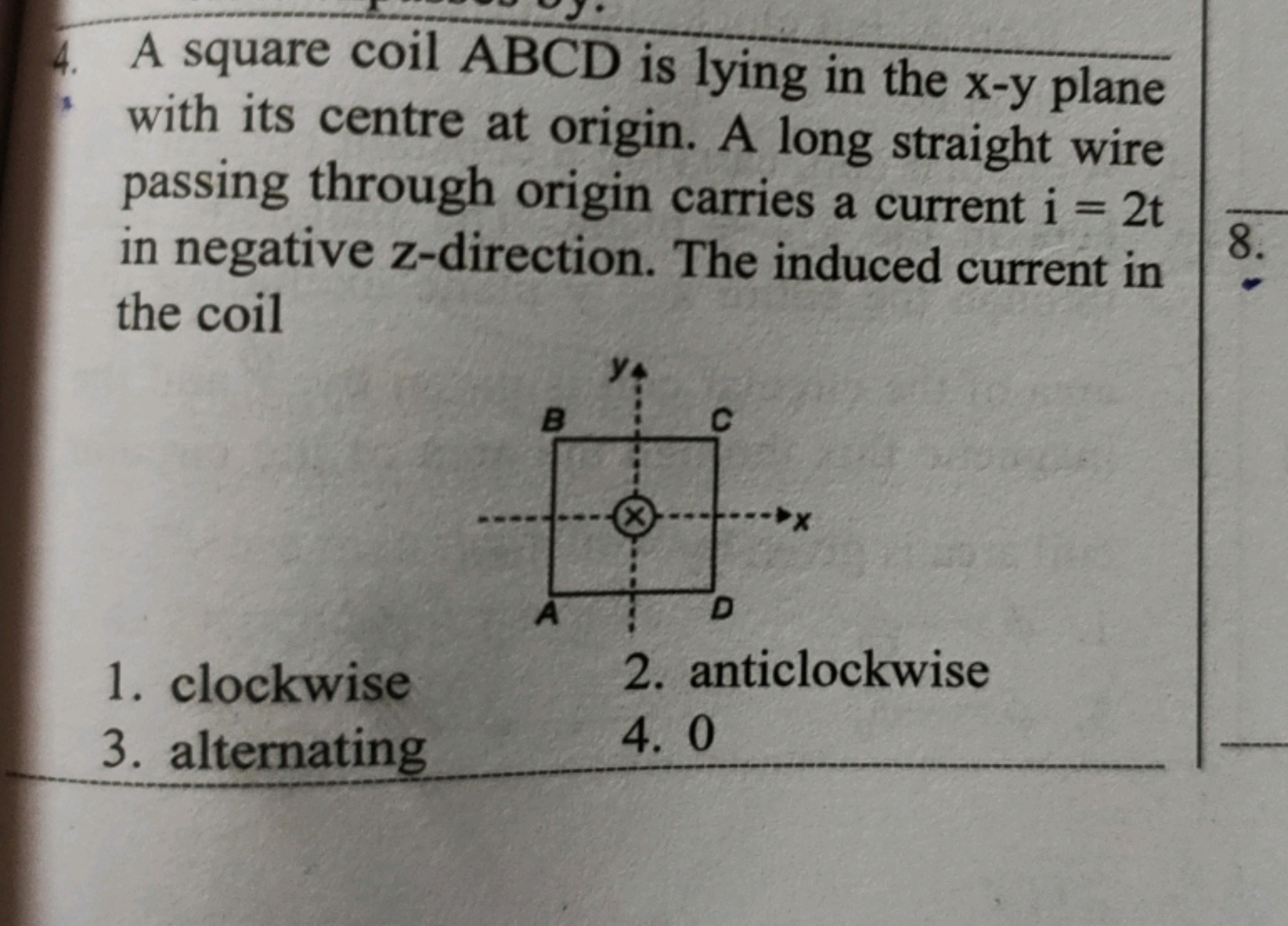 4. A square coil ABCD is lying in the x−y plane with its centre at ori