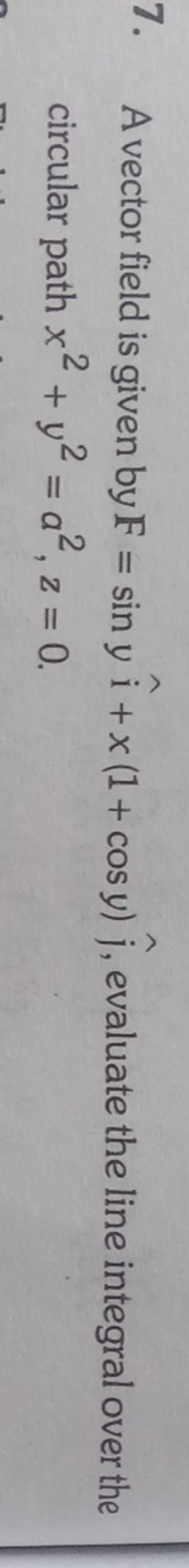 7. A vector field is given by F=sinyi^+x(1+cosy)j^​, evaluate the line