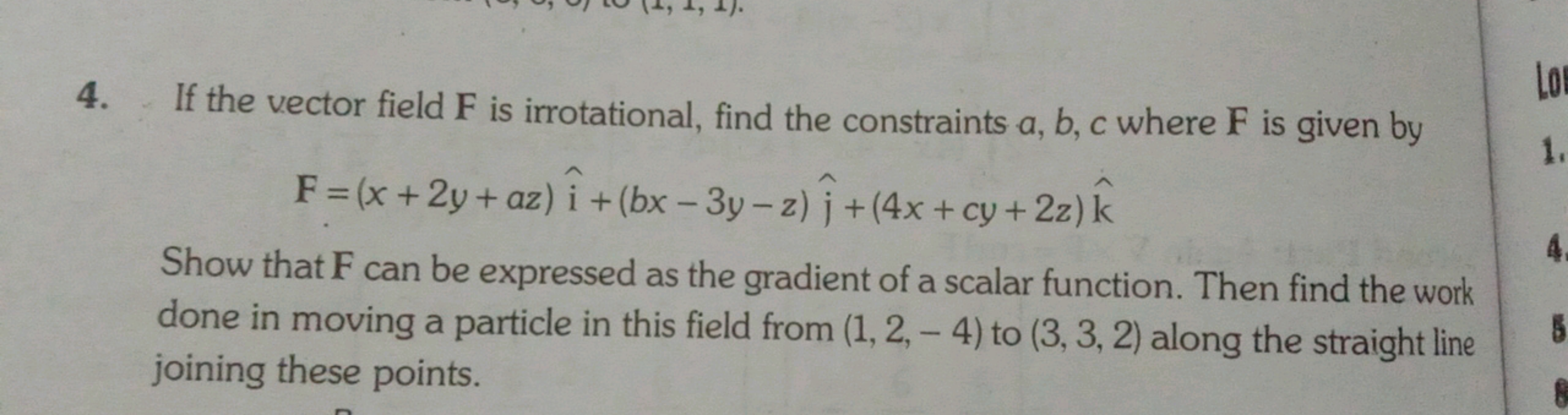 4. If the vector field F is irrotational, find the constraints a,b,c w