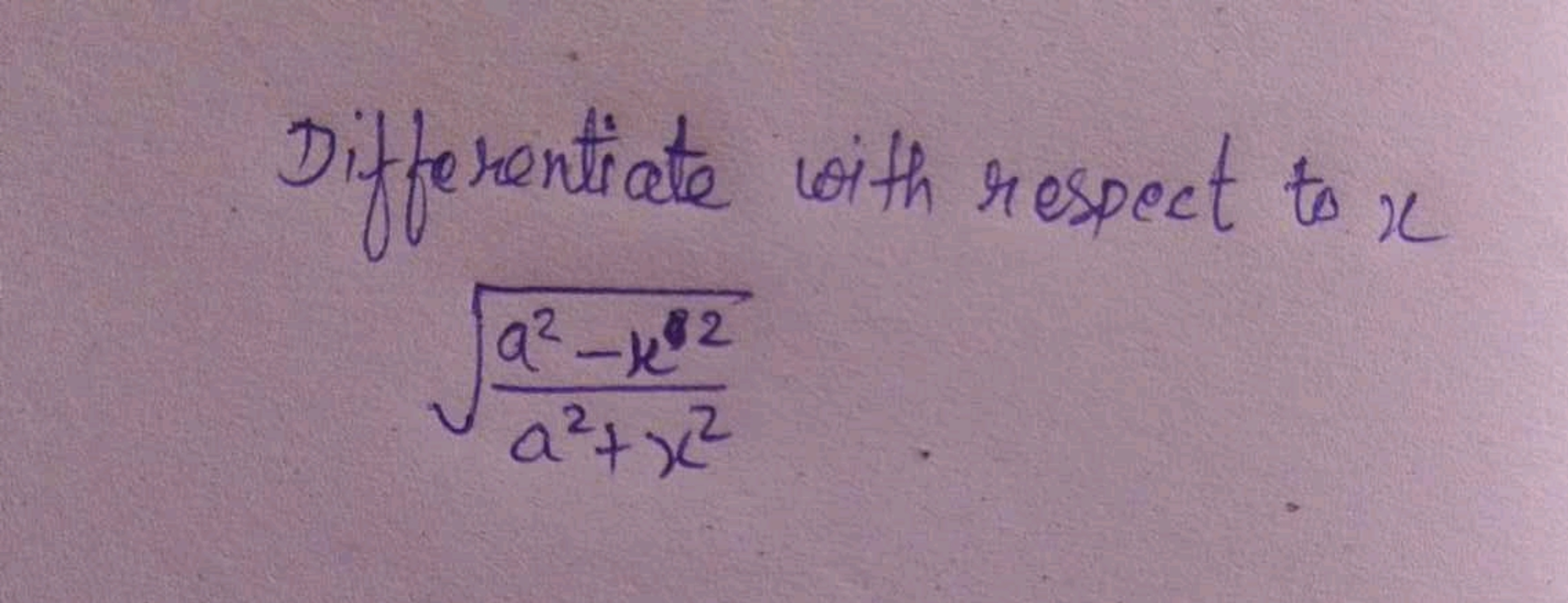 Differentiate with respect to x
a2+x2a2−x82​​