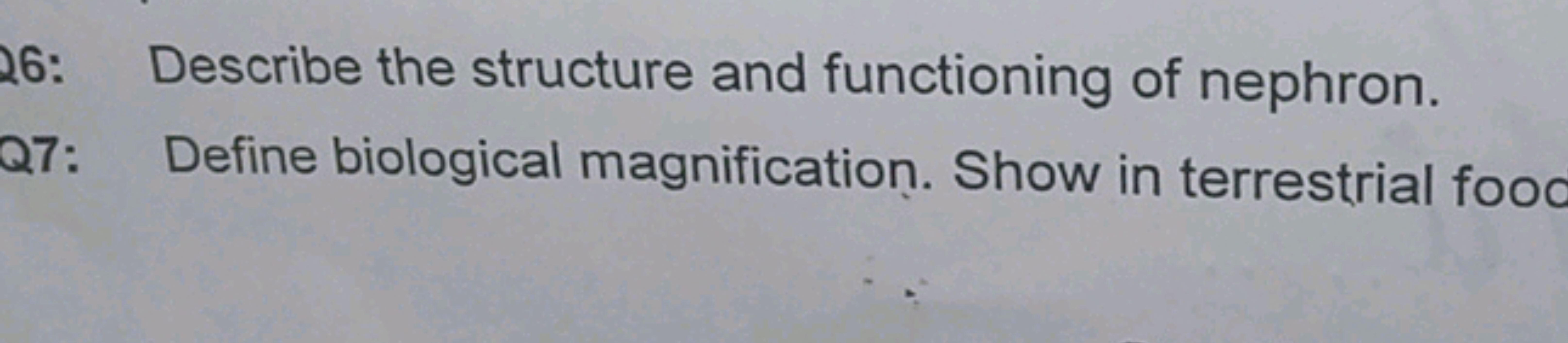 Describe the structure and functioning of nephron.
Q7: Define biologic