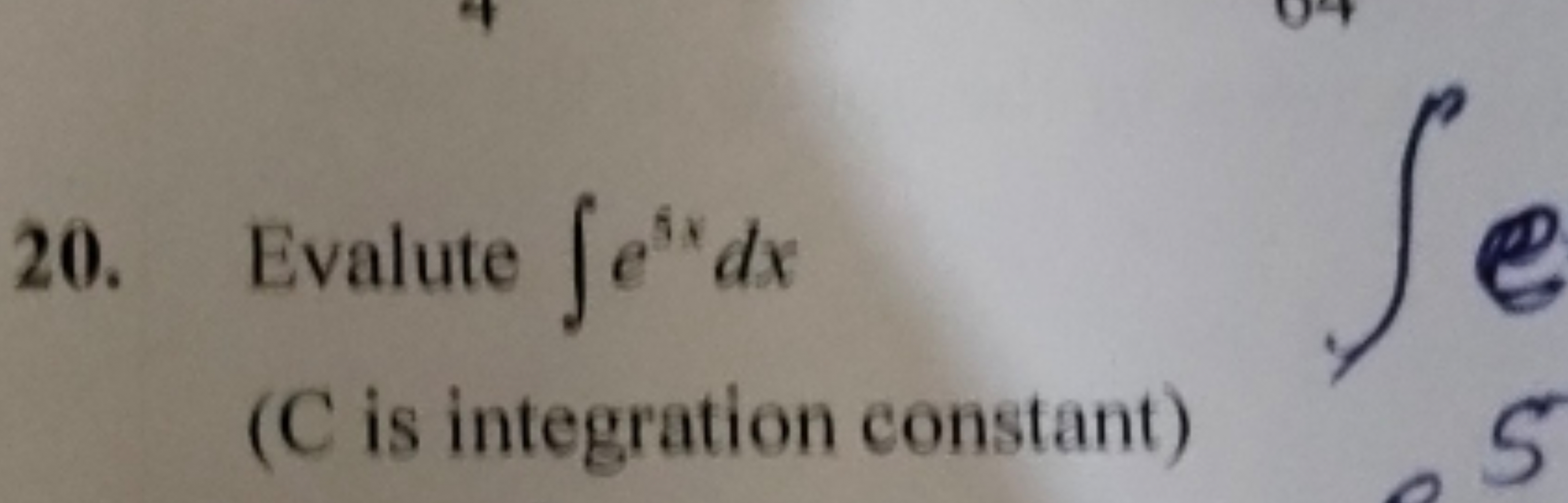 20. Evalute ∫e5xdx
( C is integration constant)