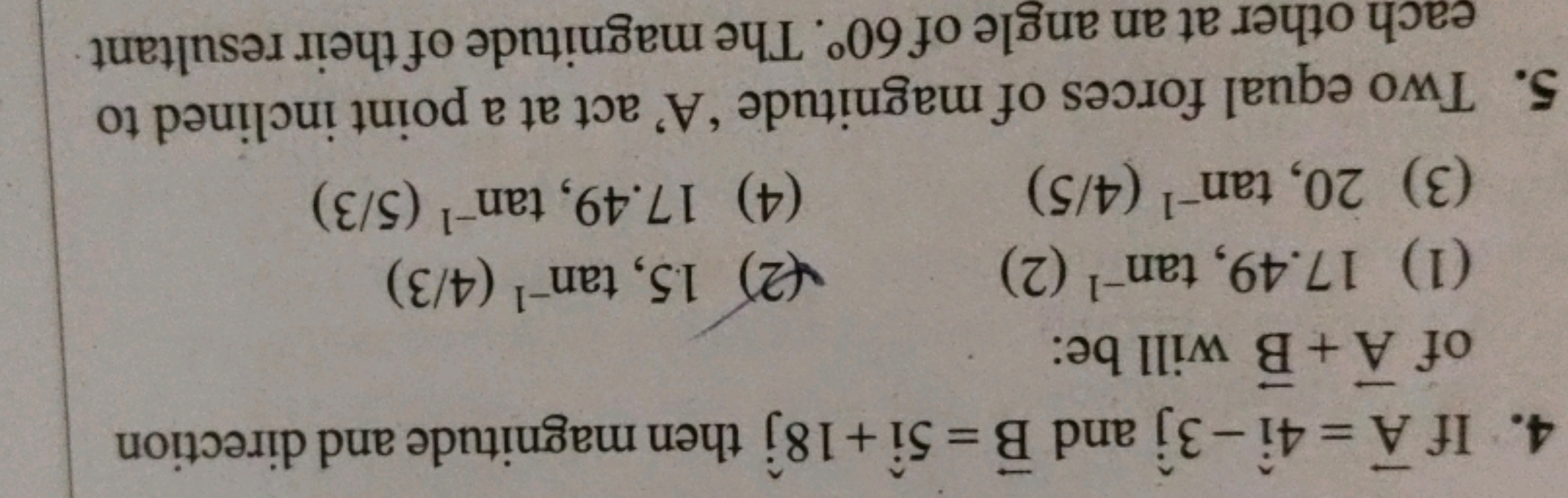 4. If A=4i^−3j^​ and B=5i^+18j^​ then magnitude and direction of A+B w