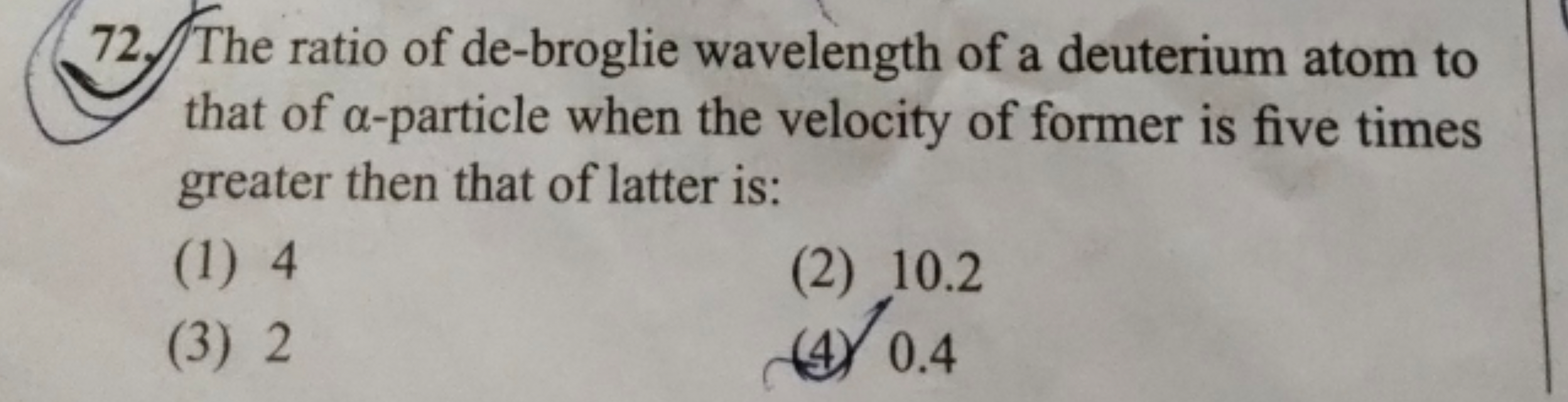 72. The ratio of de-broglie wavelength of a deuterium atom to that of 